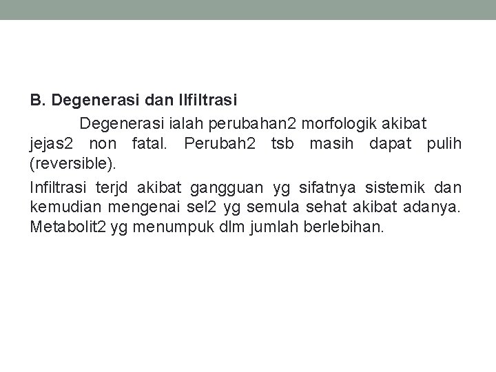 B. Degenerasi dan Ilfiltrasi Degenerasi ialah perubahan 2 morfologik akibat jejas 2 non fatal.