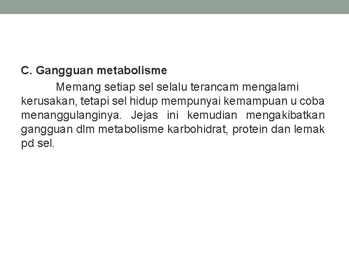 C. Gangguan metabolisme Memang setiap selalu terancam mengalami kerusakan, tetapi sel hidup mempunyai kemampuan