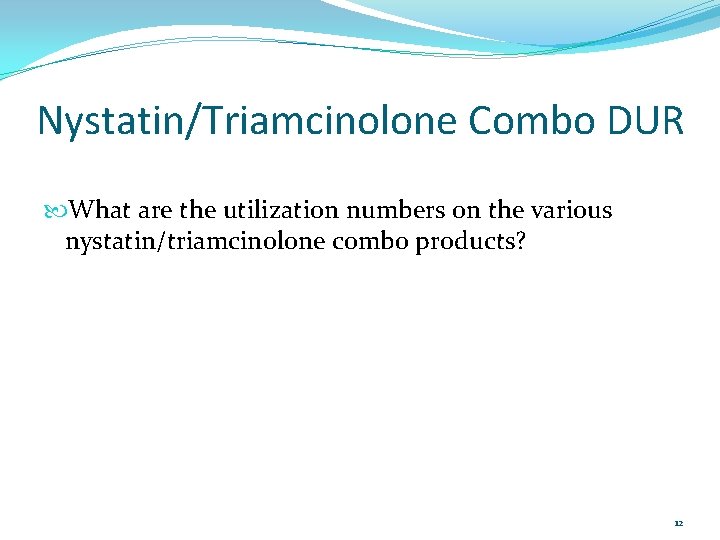 Nystatin/Triamcinolone Combo DUR What are the utilization numbers on the various nystatin/triamcinolone combo products?