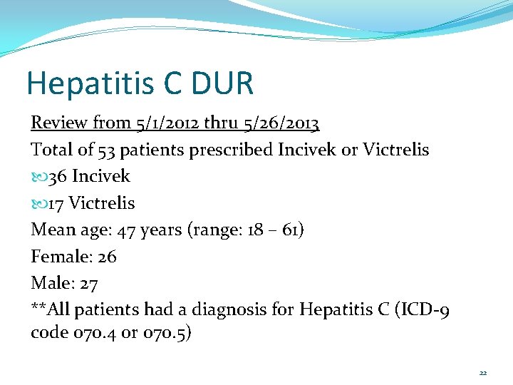 Hepatitis C DUR Review from 5/1/2012 thru 5/26/2013 Total of 53 patients prescribed Incivek