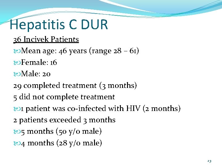 Hepatitis C DUR 36 Incivek Patients Mean age: 46 years (range 28 – 61)