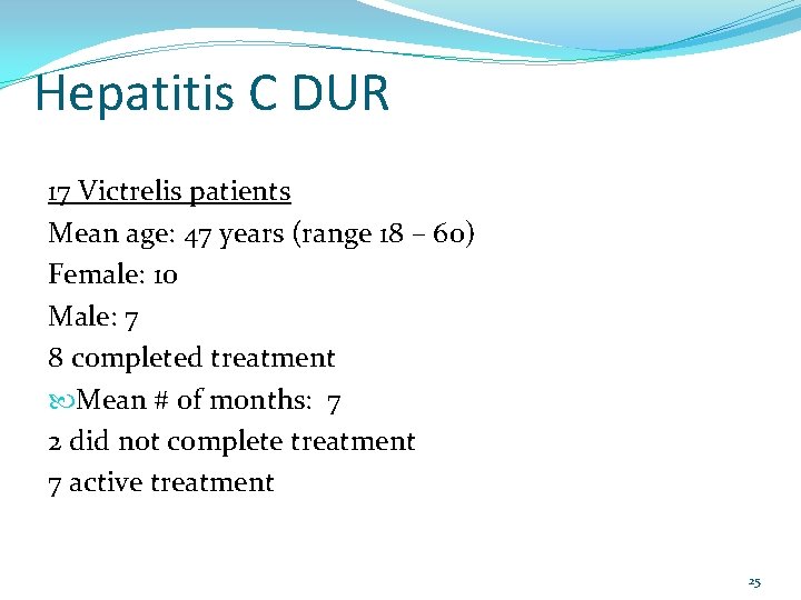 Hepatitis C DUR 17 Victrelis patients Mean age: 47 years (range 18 – 60)