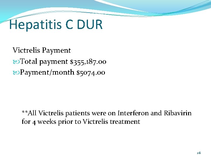 Hepatitis C DUR Victrelis Payment Total payment $355, 187. 00 Payment/month $5074. 00 **All