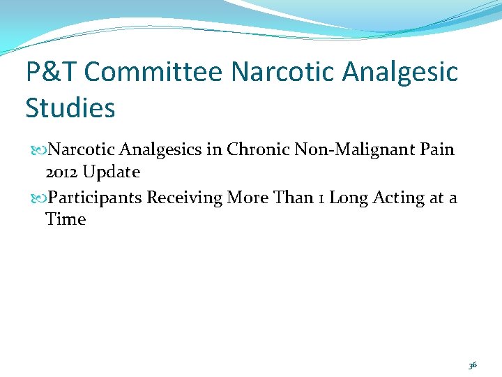 P&T Committee Narcotic Analgesic Studies Narcotic Analgesics in Chronic Non‐Malignant Pain 2012 Update Participants