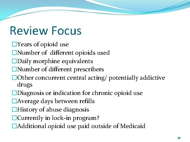 Review Focus �Years of opioid use �Number of different opioids used �Daily morphine equivalents