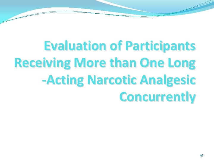 Evaluation of Participants Receiving More than One Long ‐Acting Narcotic Analgesic Concurrently 49 