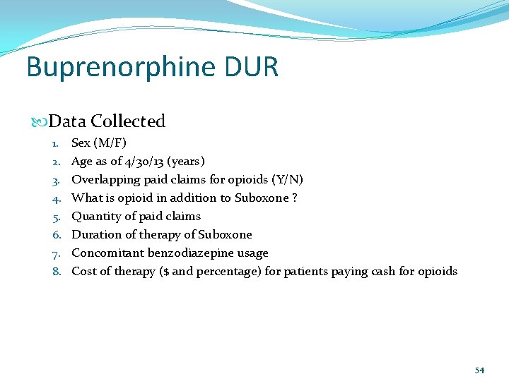 Buprenorphine DUR Data Collected 1. 2. 3. 4. 5. 6. 7. 8. Sex (M/F)