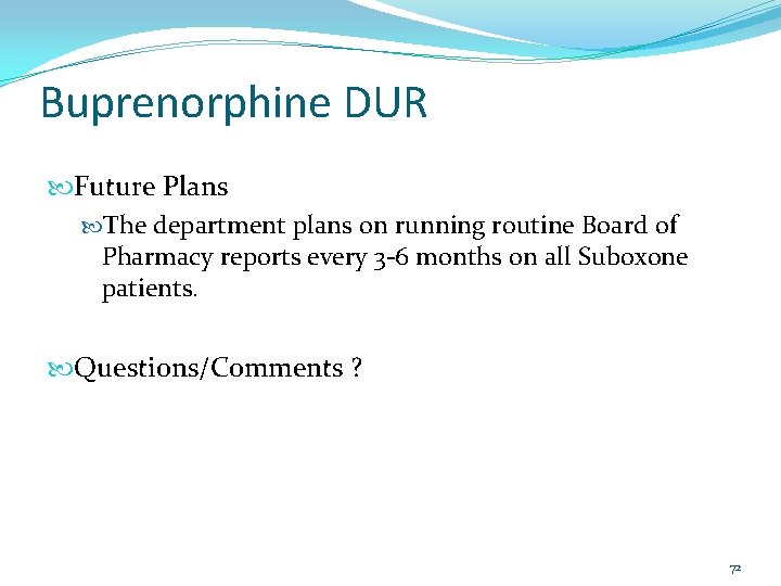 Buprenorphine DUR Future Plans The department plans on running routine Board of Pharmacy reports