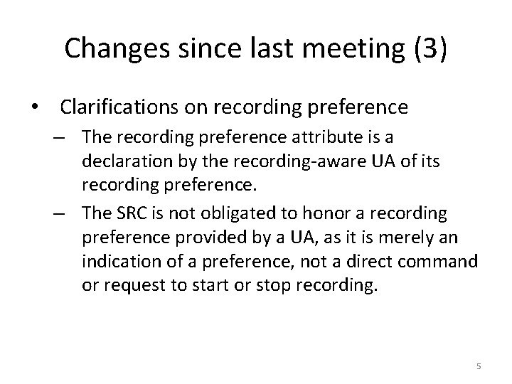 Changes since last meeting (3) • Clarifications on recording preference – The recording preference