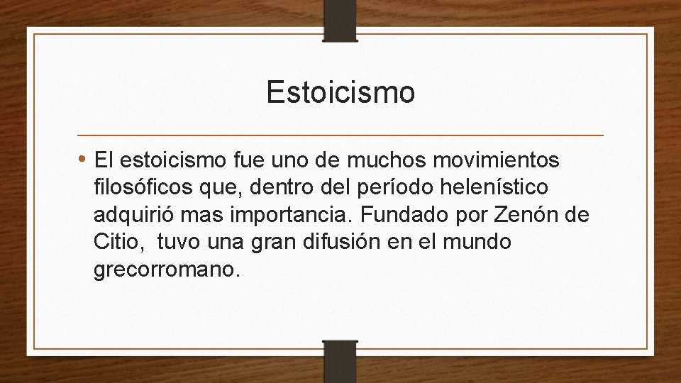 Estoicismo • El estoicismo fue uno de muchos movimientos filosóficos que, dentro del período