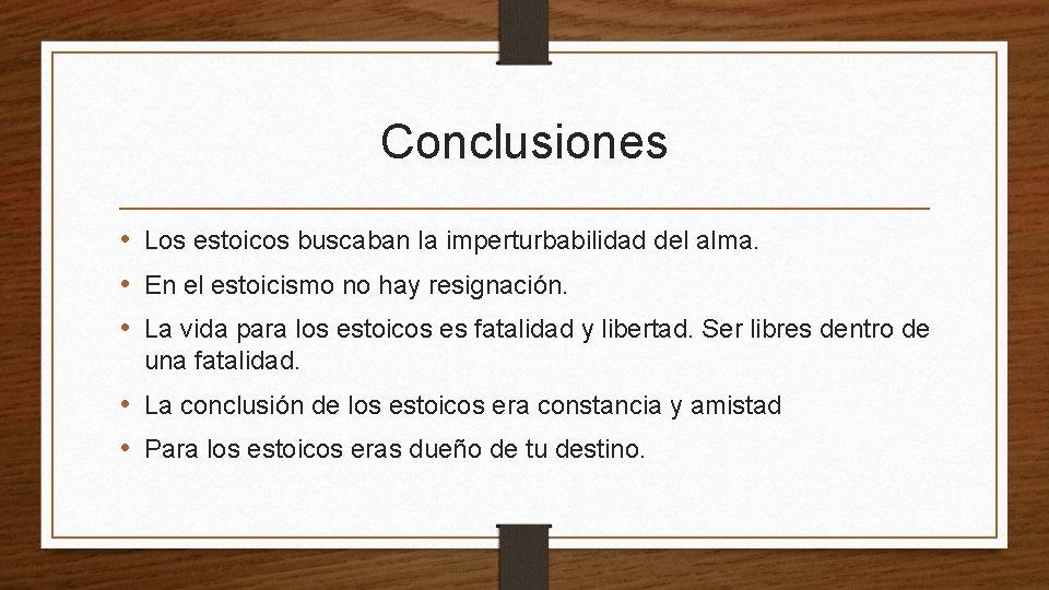 Conclusiones • Los estoicos buscaban la imperturbabilidad del alma. • En el estoicismo no