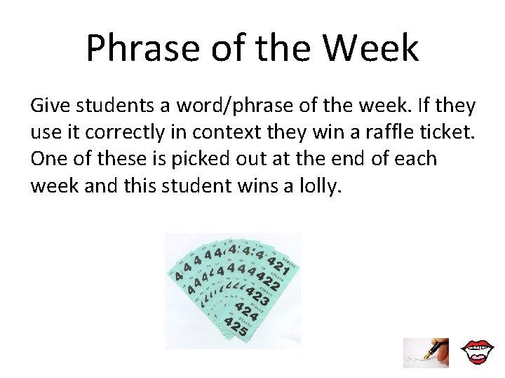 Phrase of the Week Give students a word/phrase of the week. If they use