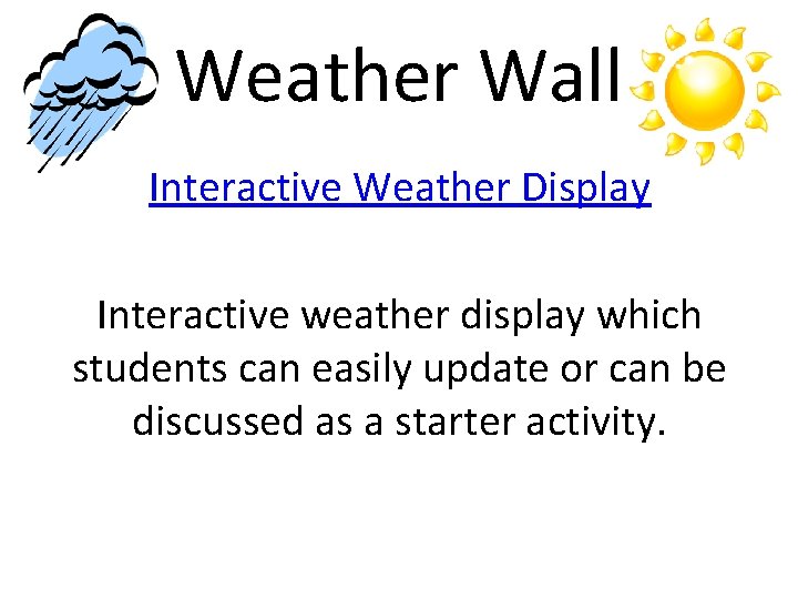 Weather Wall Interactive Weather Display Interactive weather display which students can easily update or