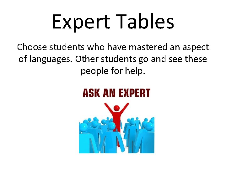 Expert Tables Choose students who have mastered an aspect of languages. Other students go