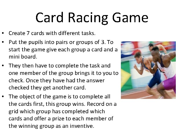 Card Racing Game • Create 7 cards with different tasks. • Put the pupils