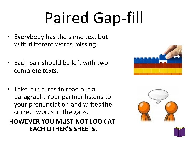 Paired Gap-fill • Everybody has the same text but with different words missing. •