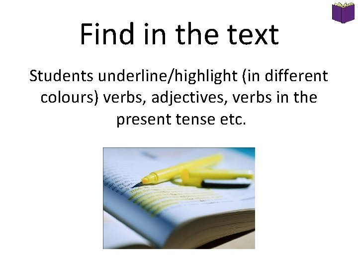 Find in the text Students underline/highlight (in different colours) verbs, adjectives, verbs in the