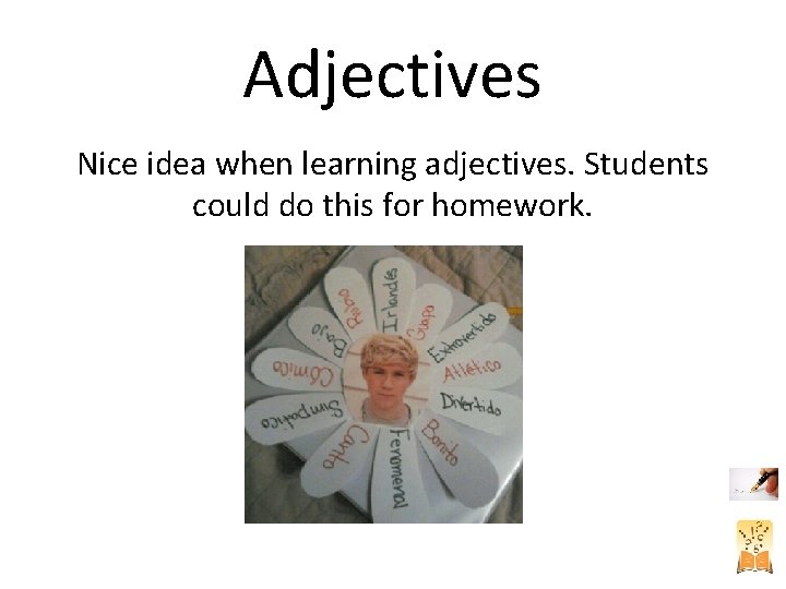 Adjectives Nice idea when learning adjectives. Students could do this for homework. 