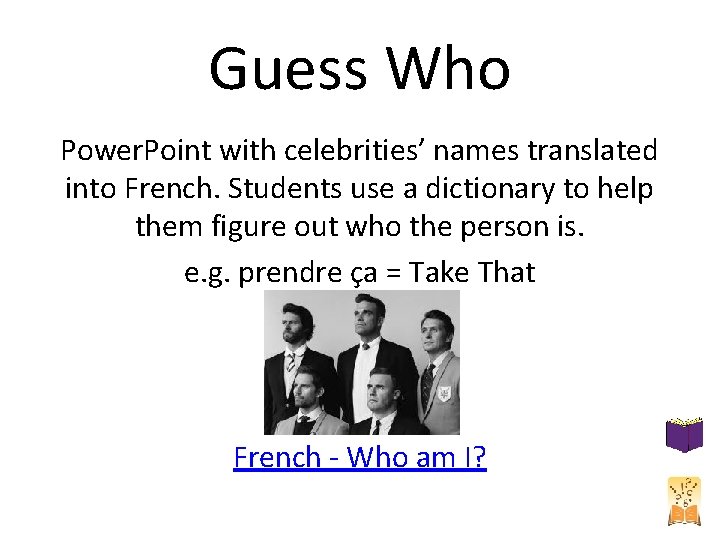Guess Who Power. Point with celebrities’ names translated into French. Students use a dictionary