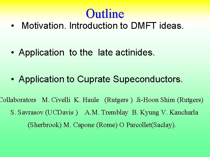 Outline • Motivation. Introduction to DMFT ideas. • Application to the late actinides. •