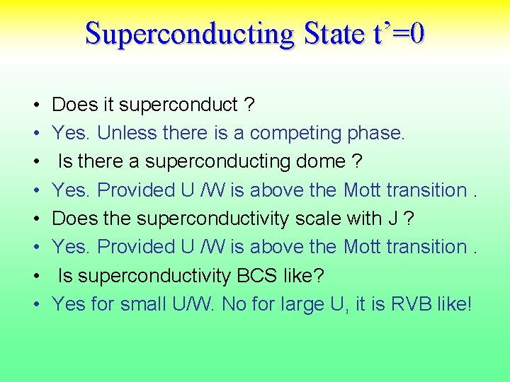 Superconducting State t’=0 • • Does it superconduct ? Yes. Unless there is a
