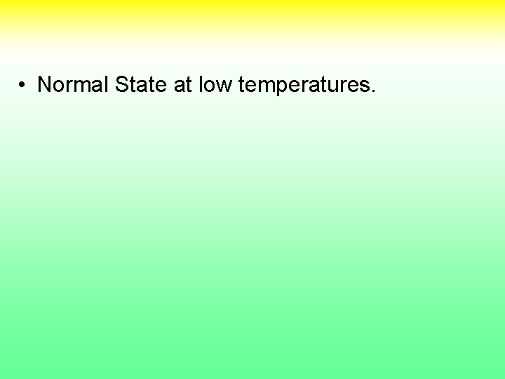  • Normal State at low temperatures. 