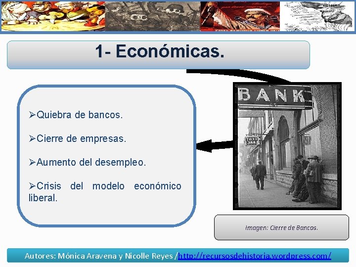 1 - Económicas. ØQuiebra de bancos. ØCierre de empresas. ØAumento del desempleo. ØCrisis del