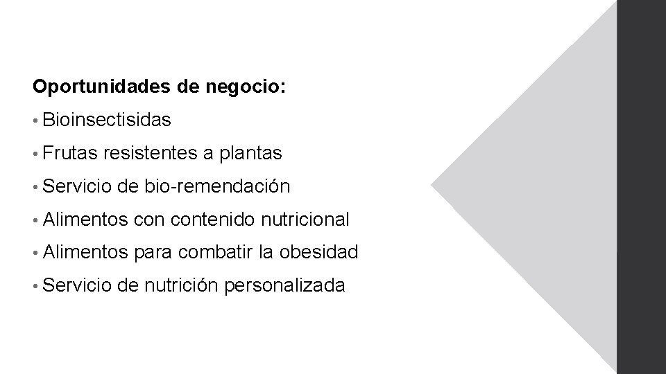 Oportunidades de negocio: • Bioinsectisidas • Frutas resistentes a plantas • Servicio de bio-remendación