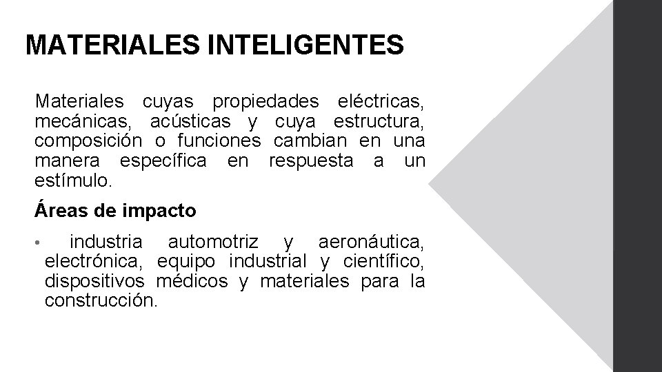 MATERIALES INTELIGENTES Materiales cuyas propiedades eléctricas, mecánicas, acústicas y cuya estructura, composición o funciones