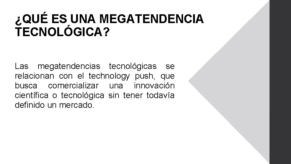 ¿QUÉ ES UNA MEGATENDENCIA TECNOLÓGICA? Las megatendencias tecnológicas se relacionan con el technology push,