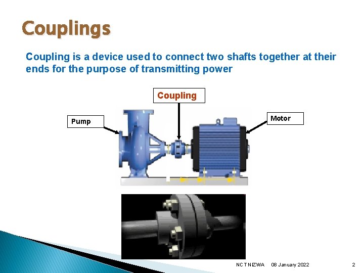 Couplings Coupling is a device used to connect two shafts together at their ends