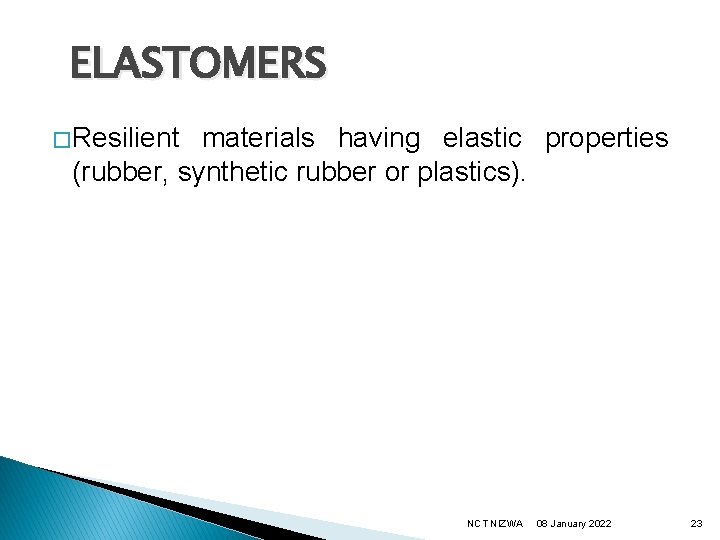 ELASTOMERS � Resilient materials having elastic properties (rubber, synthetic rubber or plastics). NCT NIZWA