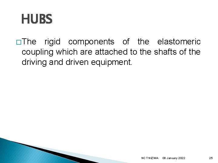 HUBS � The rigid components of the elastomeric coupling which are attached to the