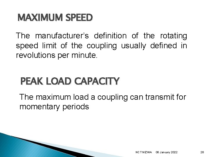 MAXIMUM SPEED The manufacturer’s definition of the rotating speed limit of the coupling usually