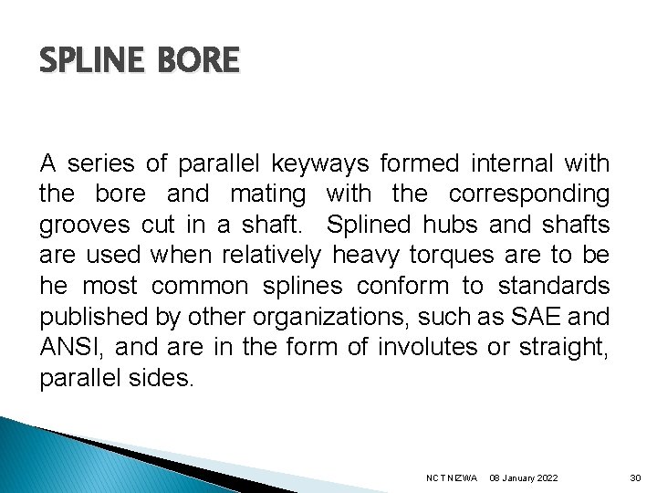 SPLINE BORE A series of parallel keyways formed internal with the bore and mating