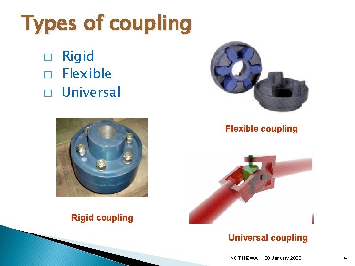 Types of coupling � � � Rigid Flexible Universal Flexible coupling Rigid coupling Universal