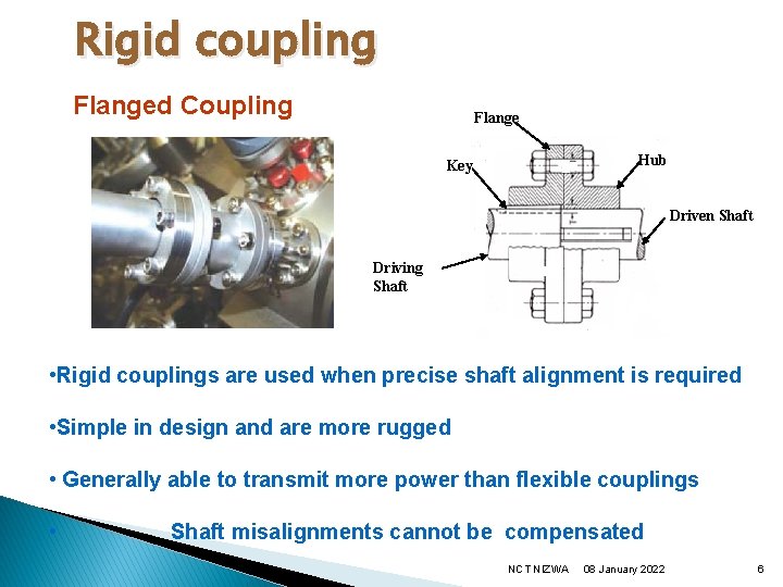 Rigid coupling Flanged Coupling Flange Hub Key Driven Shaft Driving Shaft • Rigid couplings