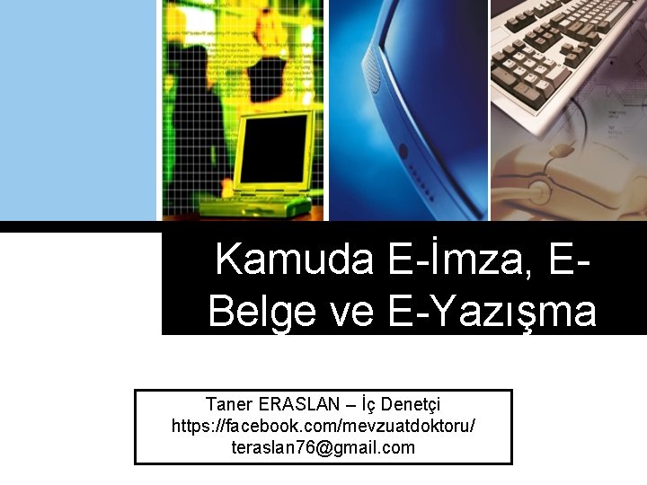 Kamuda E-İmza, EBelge ve E-Yazışma Taner ERASLAN – İç Denetçi https: //facebook. com/mevzuatdoktoru/ teraslan