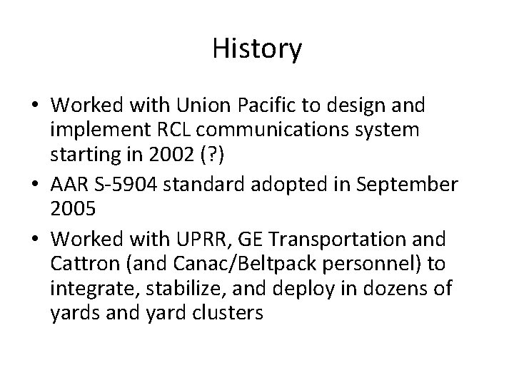 History • Worked with Union Pacific to design and implement RCL communications system starting