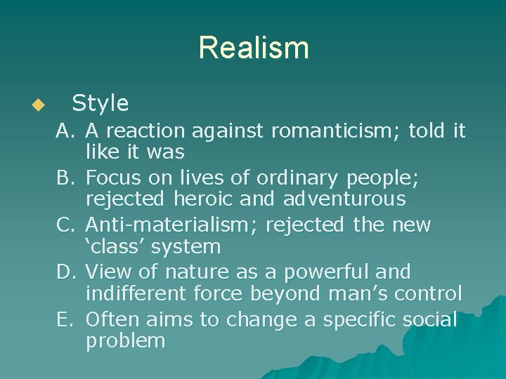 Realism u Style A. A reaction against romanticism; told it like it was B.
