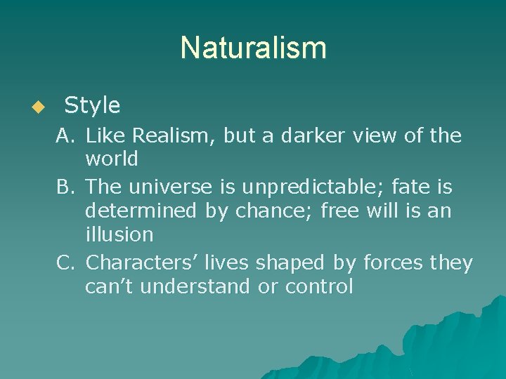 Naturalism u Style A. Like Realism, but a darker view of the world B.