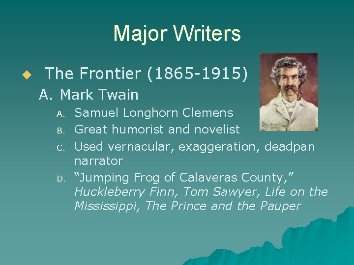 Major Writers u The Frontier (1865 -1915) A. Mark Twain A. B. C. D.