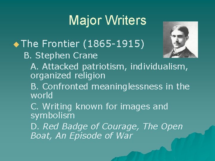 Major Writers u The Frontier (1865 -1915) B. Stephen Crane A. Attacked patriotism, individualism,