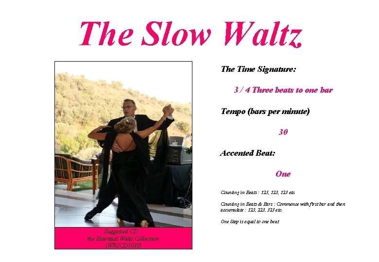 The Slow Waltz The Time Signature: 3 / 4 Three beats to one bar