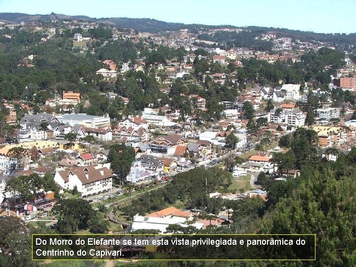 Do Morro do Elefante se tem esta vista privilegiada e panorâmica do Centrinho do