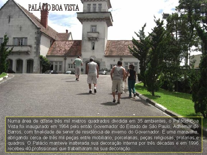 Numa área de quase três mil metros quadrados dividida em 35 ambientes, o Palácio Numa área de quase três mil metros quadrados dividida em 35 ambientes, o Palácio