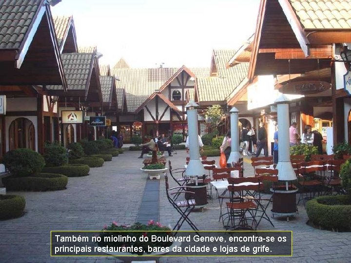 Também no miolinho do Boulevard Geneve, encontra-se os principais restaurantes, bares da cidade e Também no miolinho do Boulevard Geneve, encontra-se os principais restaurantes, bares da cidade e