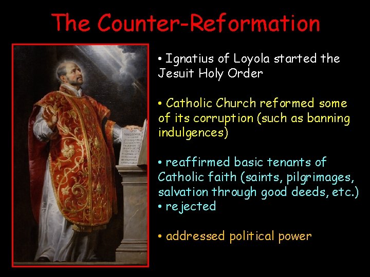 The Counter-Reformation • Ignatius of Loyola started the Jesuit Holy Order • Catholic Church