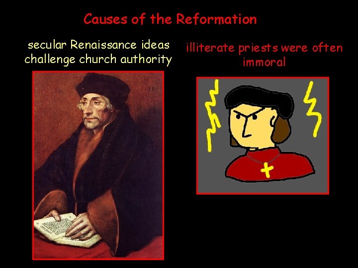 Causes of the Reformation secular Renaissance ideas challenge church authority illiterate priests were often