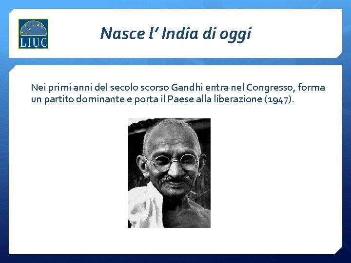 Nasce l’ India di oggi Nei primi anni del secolo scorso Gandhi entra nel